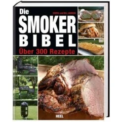 Die Smoker-Bibel: Über 300 Rezepte